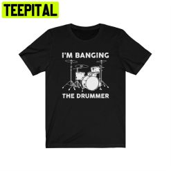 I’m Banging The Drummer Unisex T-Shirt