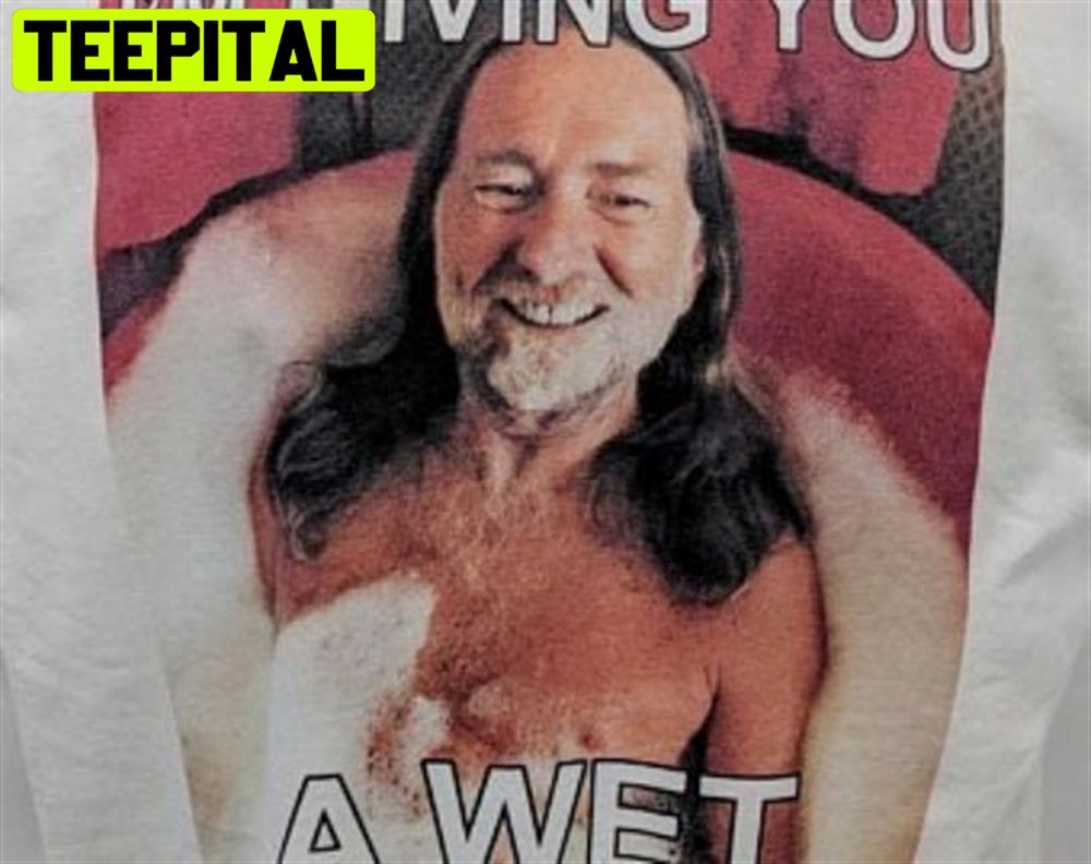 I'm Giving You A Wet Willie Nelson Unisex T-Shirt