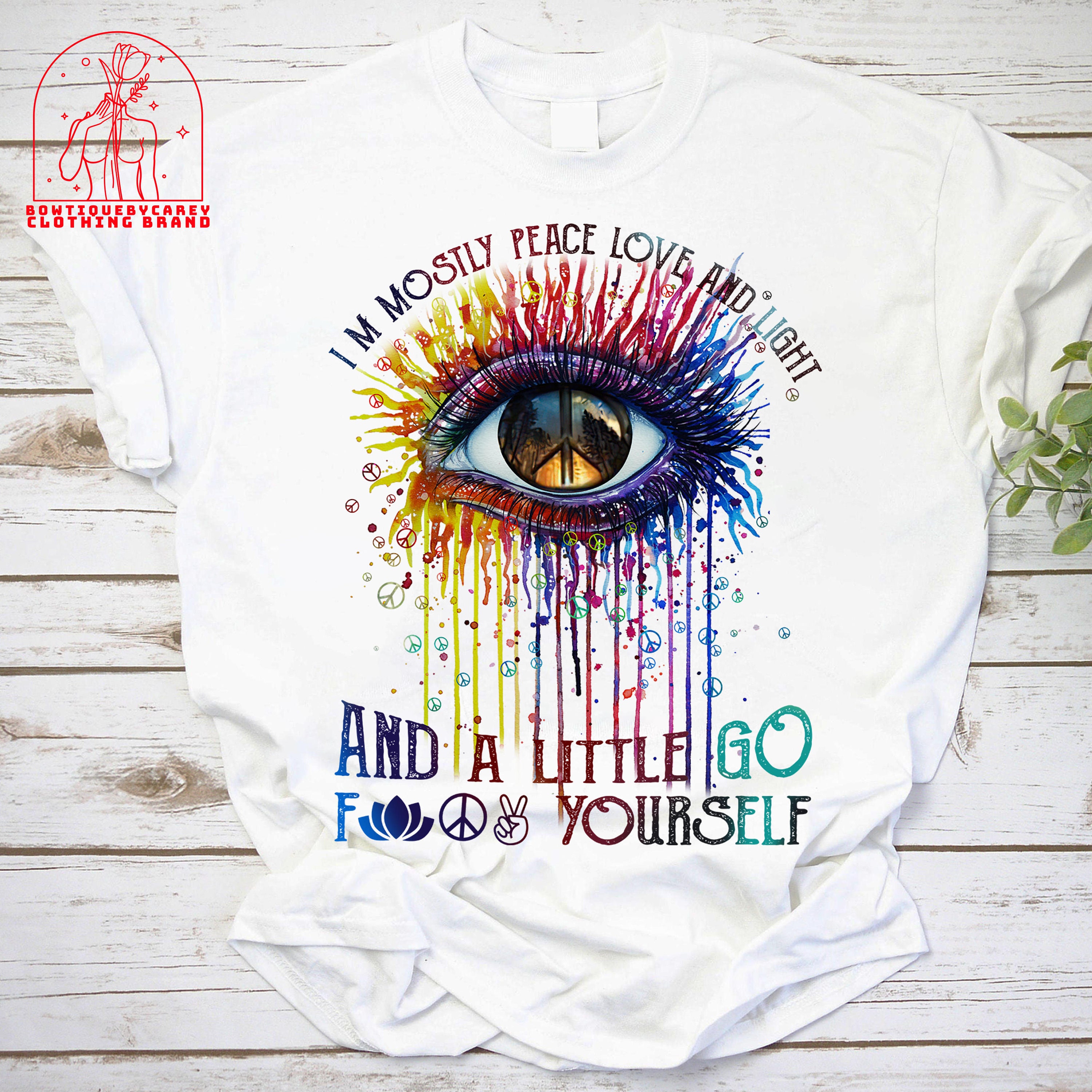 I’m Mostly Peace Love And Light And A Little Go Fuck Yourself Color Eye Peace Unisex T-Shirt