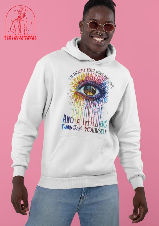 I’m Mostly Peace Love And Light And A Little Go Fuck Yourself Color Eye Peace Unisex T-Shirt