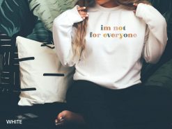 Im Not For Everyone Sweatshirt