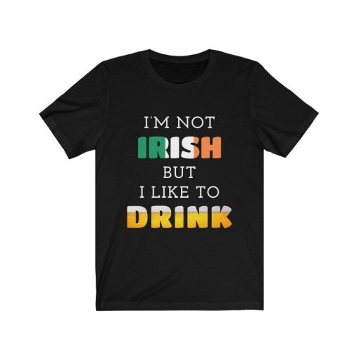 Im Not Irish But I Like To Drink Unisex T-Shirt