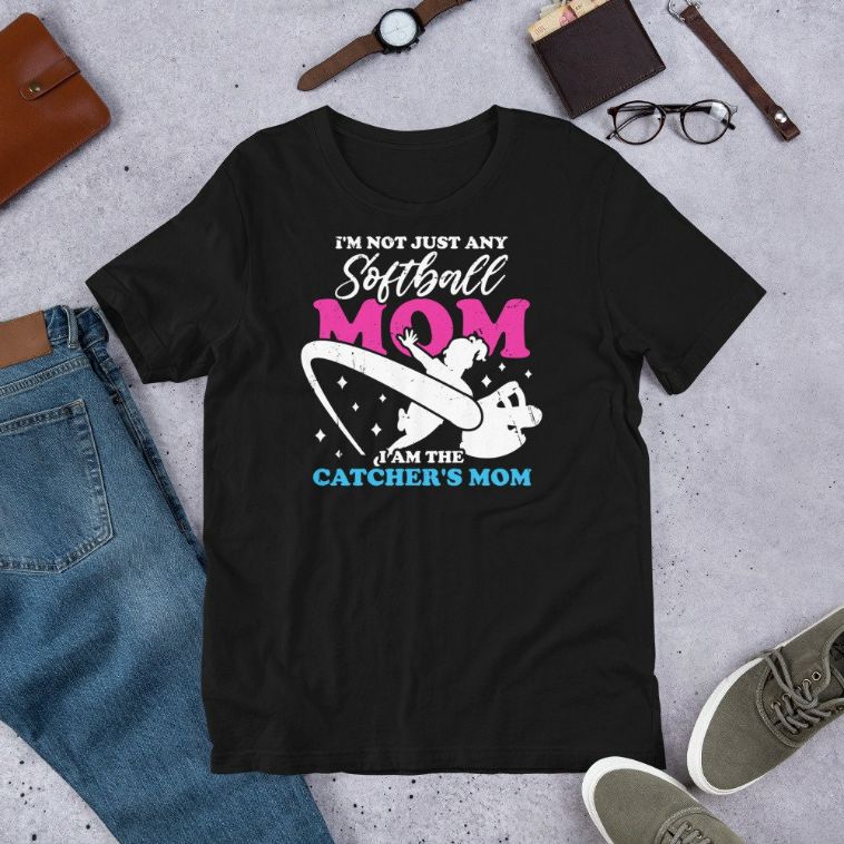 Im Not Just Any Softball Mom I Am The Catchers Mom  Unisex T-shirt