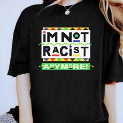 I’m Not Racist Anymore Unisex T-Shirt