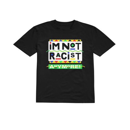 I’m Not Racist Anymore Unisex T-Shirt