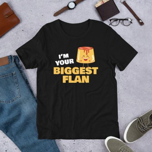 Im Your Biggest Flan Dessert Lover Food Pun Quote National Dessert Day Gift Short-Sleeve Unisex T-Shirt