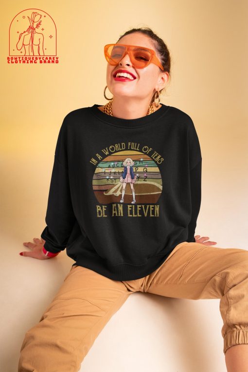 In A World Full Of Tens Be An Eleven Stranger Things Tv Series Fantasy Movie Eleven Unisex T-Shirt