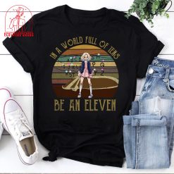 In A World Full Of Tens Be An Eleven Stranger Things Tv Series Fantasy Movie Eleven Unisex T-Shirt