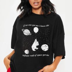 Infinite Space If No One Got Me I Know The Infinite Void Of Space Of Me Trending Unisex T-Shirt