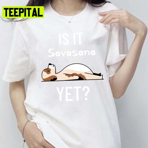 Is It Savasana Yet Yoga Design Unisex T-Shirt