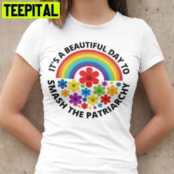 It’s A Beautiful Day To Smash The Patriarchy Unisex T-Shirt