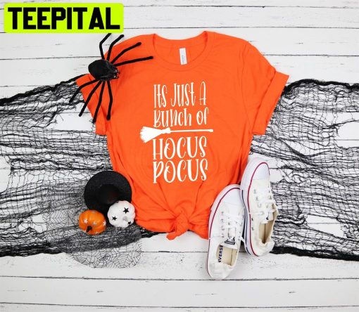 It’s Just A Bunch Of Hocus Pocus Halloween Partys Unisex T-Shirt