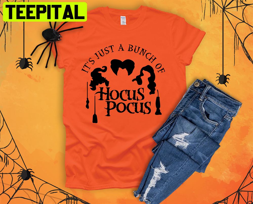 It’s Just A Bunch Of Hocus Pocuss Halloween Unisex T-Shirt