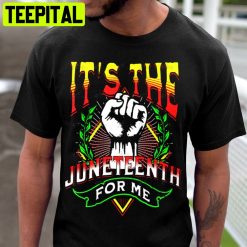 It’s The Juneteenth For Me Unisex T-Shirt