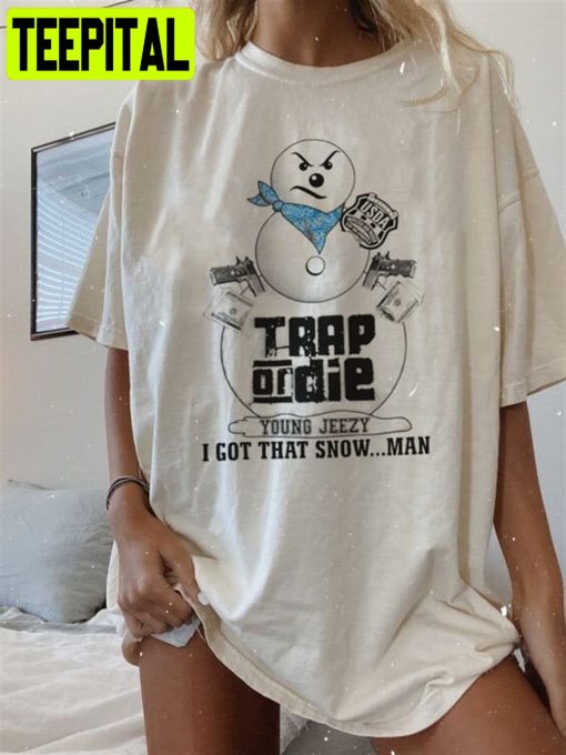 Jeezy Snowman Young Jeezy Trap Or Die I Got That Snowman Unisex T-Shirt