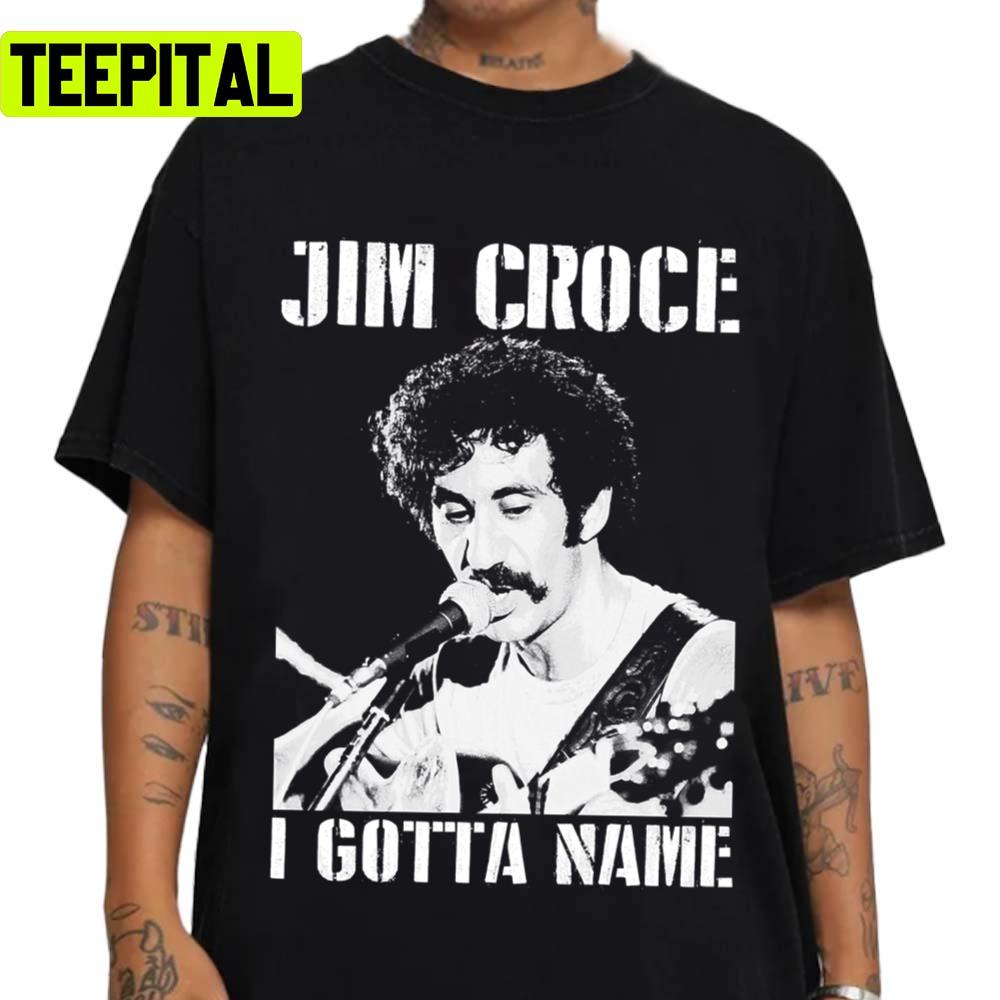 Jim Croce I Gotta Name Unisex T-Shirt