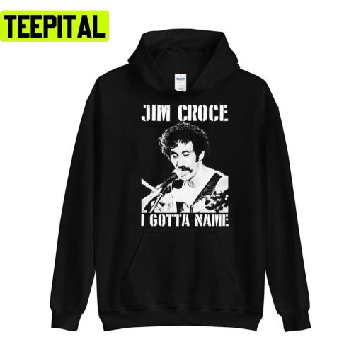 Jim Croce I Gotta Name Unisex T-Shirt