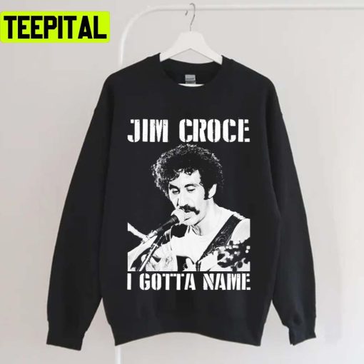 Jim Croce I Gotta Name Unisex T-Shirt