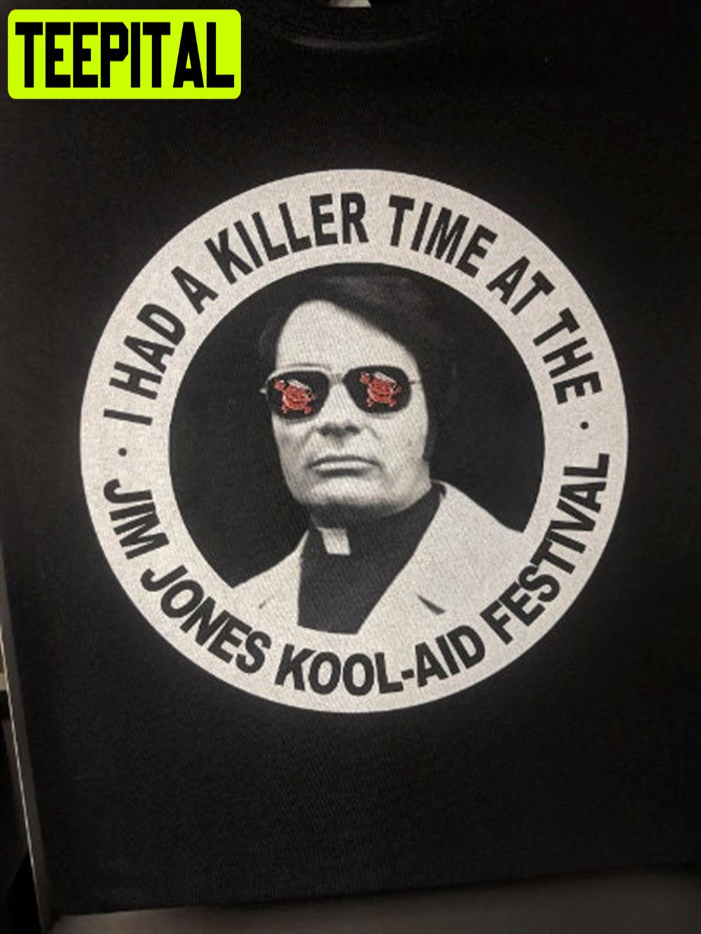 Jim Jones I Had A Killer Time At The Jim Jones Kool Aid Festival Unisex T-Shirt