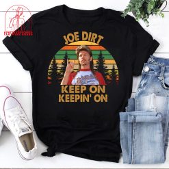 Joe Dirt Keep On Keepin’ On Joe Dirt Funny Movie Comedy Movie Losers Movie Unisex T-Shirt