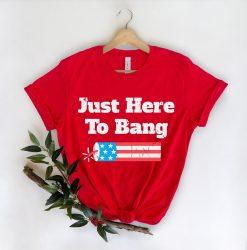 Just Here To Bang Independence Unisex T-Shirt