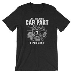 Just One More Car Part I Promise Auto Mechanic T-Shirt