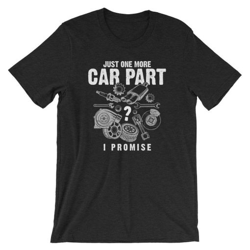 Just One More Car Part I Promise Auto Mechanic T-Shirt