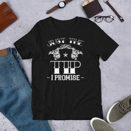 Just The Tip I Promise Tattoo Artist Gun Ink Tattooed Gift Short-Sleeve Unisex T-Shirt