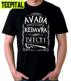 Kedavra Bitch Avada Unisex T-Shirt