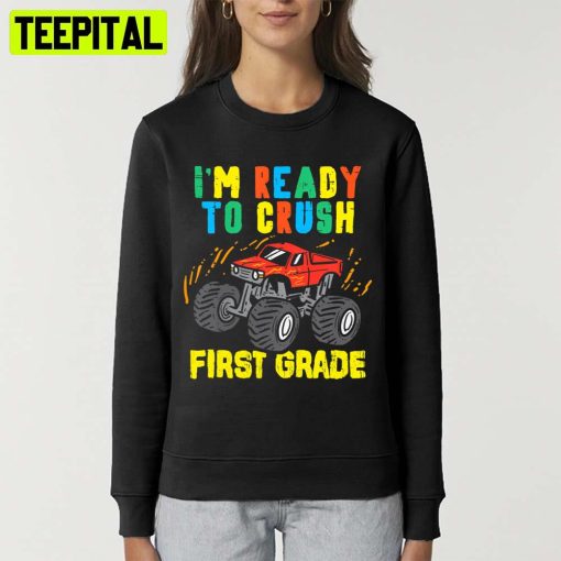 Kids I’m Ready To Crush First Grade Monster Truck Back To School Unisex T-Shirt