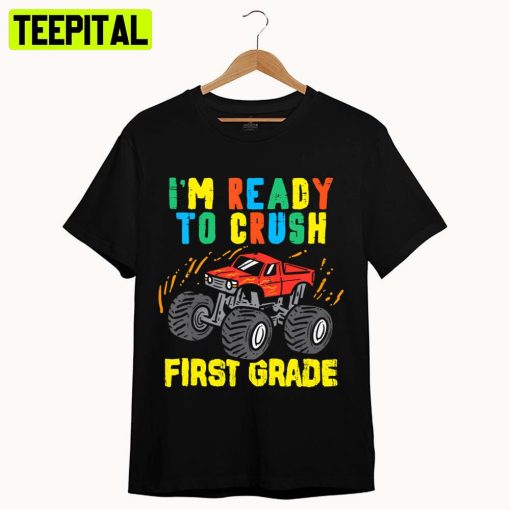 Kids I’m Ready To Crush First Grade Monster Truck Back To School Unisex T-Shirt