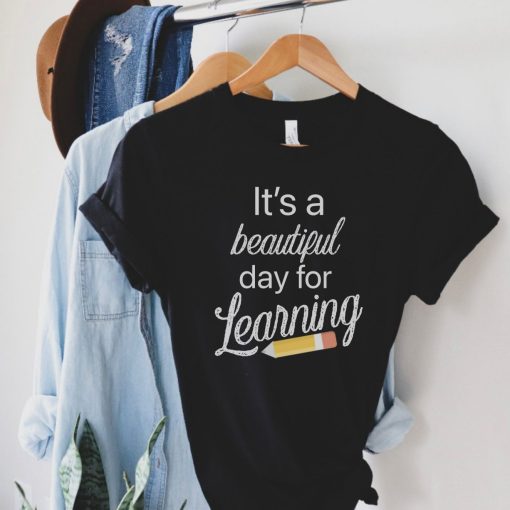 Kindergarten Teacher Its A Beautiful Day For Learning Shirt