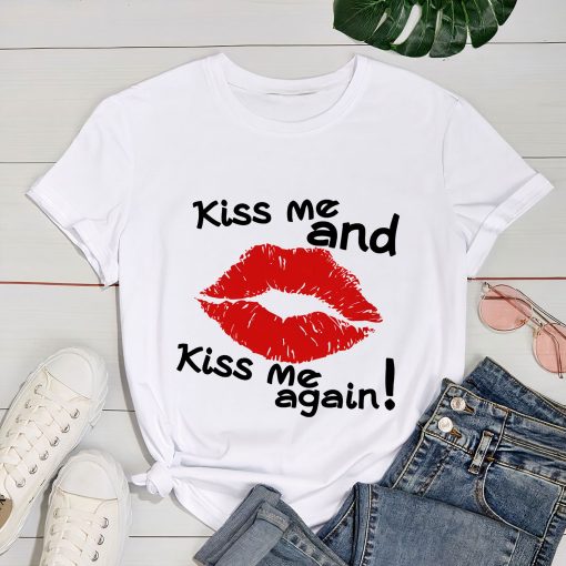 Kiss Me And Kiss Me Again Sexy Lips Unisex T-Shirt