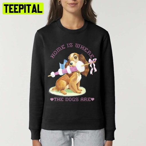 Lady Home Is Where The Dogs Are Lady And The Tramp Unisex T-Shirt