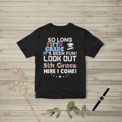 Last Day 5th Grade Look Out 5th Here I Come So Long Unisex T-Shirt