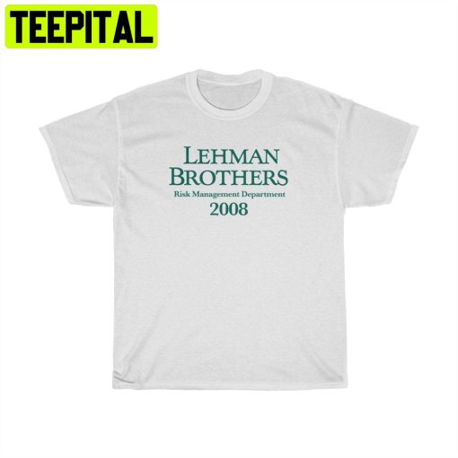 Lehman Brothers Risk Management Department 2008 Unisex T-Shirt