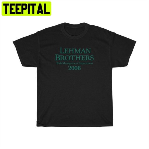 Lehman Brothers Risk Management Department 2008 Unisex T-Shirt