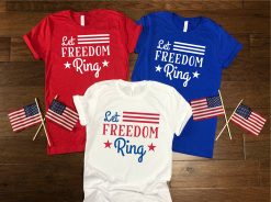 Let Freedom Ring 4th Of July Independence Day Unisex T-Shirt