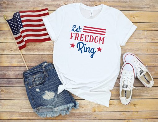 Let Freedom Ring 4th Of July Independence Day Unisex T-Shirt