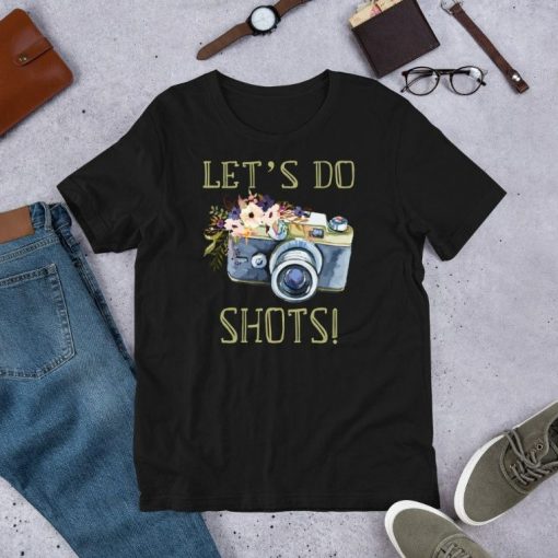 Lets Do Shots Photography Funny Camera Photographer Short-Sleeve Unisex T-Shirt