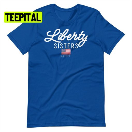 Liberty Sisters American Flag Unsiex T-Shirt