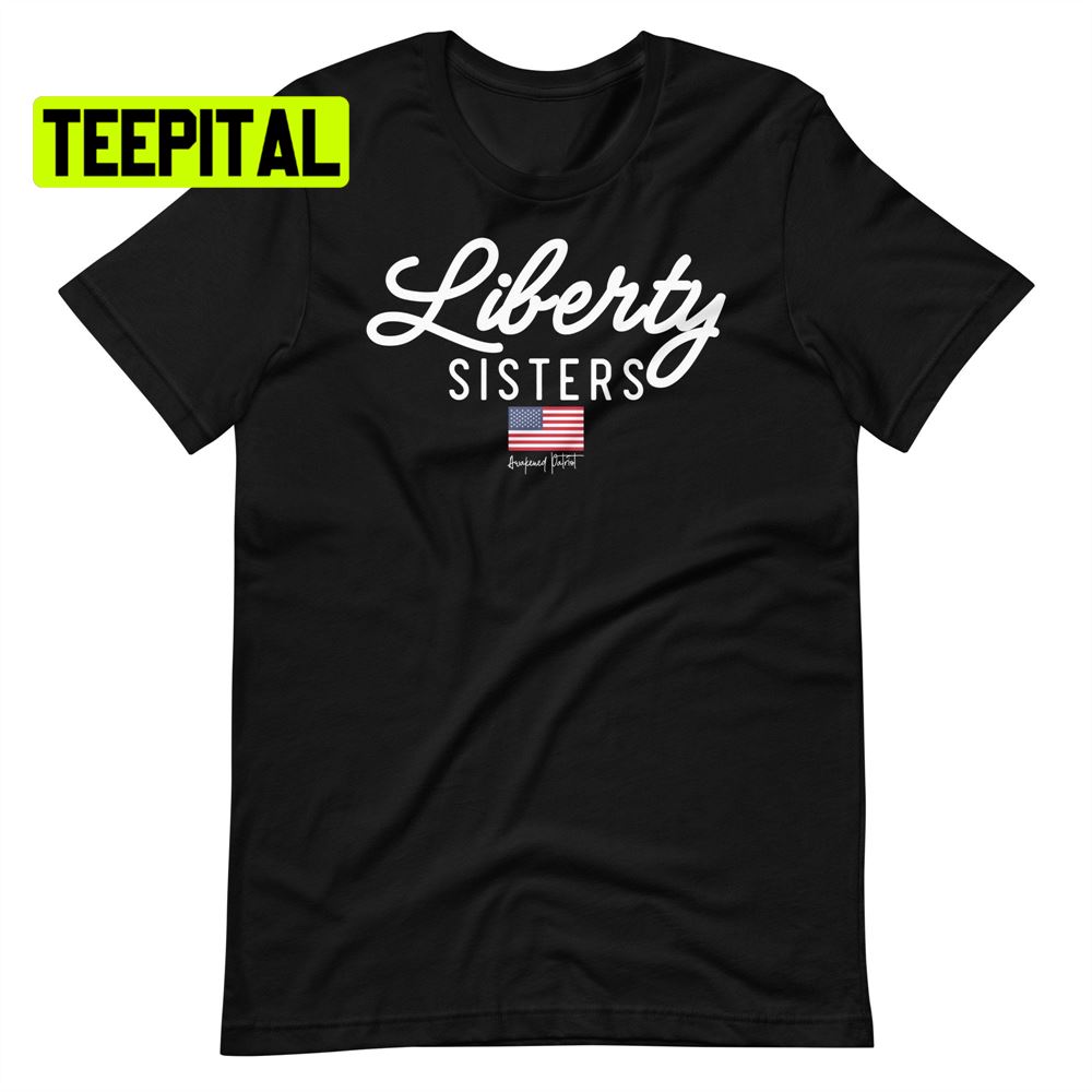 Liberty Sisters American Flag Unsiex T-Shirt