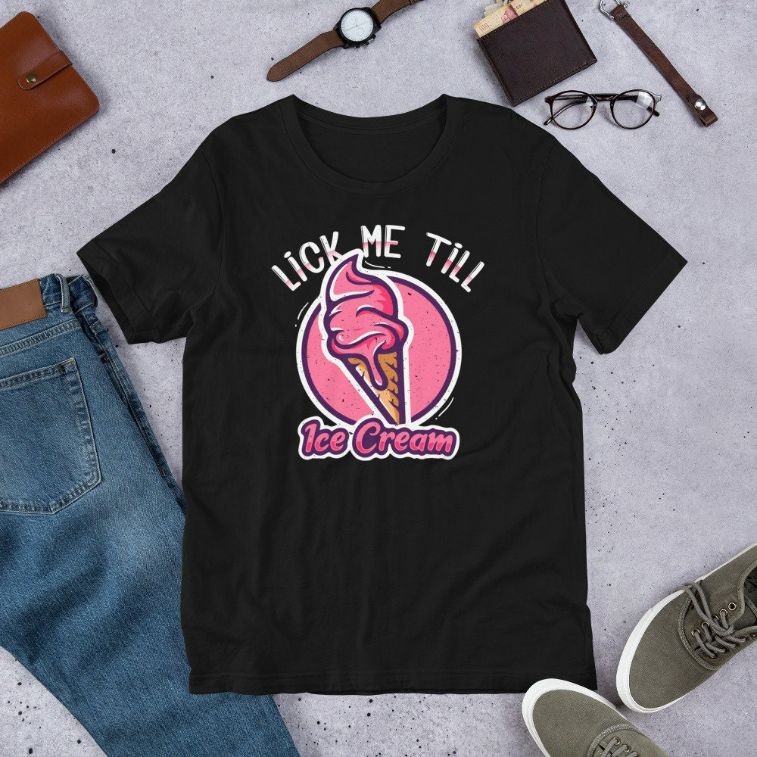 Lick Me Till Ice Cream – Funny Humor Quote Saying Short-Sleeve Unisex T-Shirt