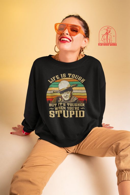 Life Is Tough But It’s Tougher When You’re Stupid Retro Western Movie Cowboy Unisex T-Shirt