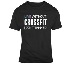 Life Without Crossfit T-Shirt