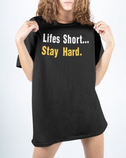 Lifes Short Stay Hard Unisex T-Shirt