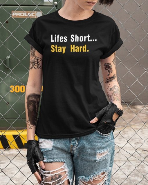 Lifes Short Stay Hard Unisex T-Shirt