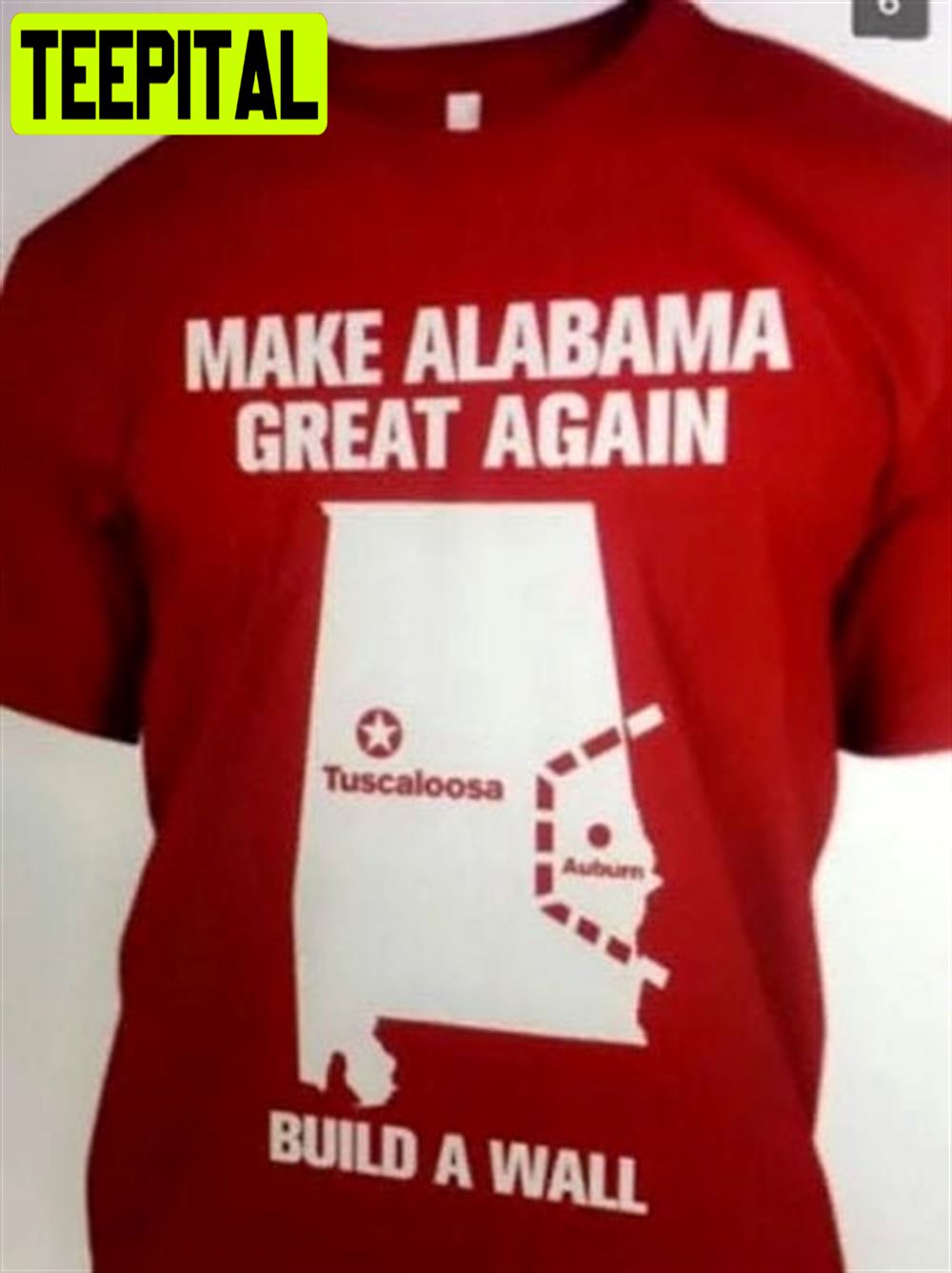 Make Alabama Great Again Build A Wall Alabama Crimson Tide Roll Tide Unisex T-Shirt