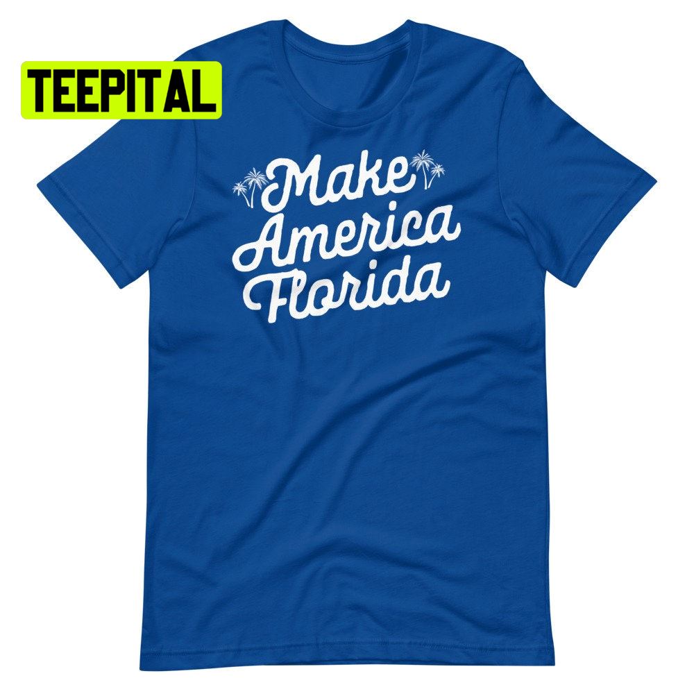 Make America Florida Unsiex T-Shirt