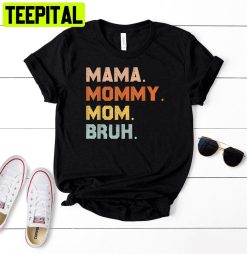 Mama Mommy Mom Bruh Unisex T-Shirt